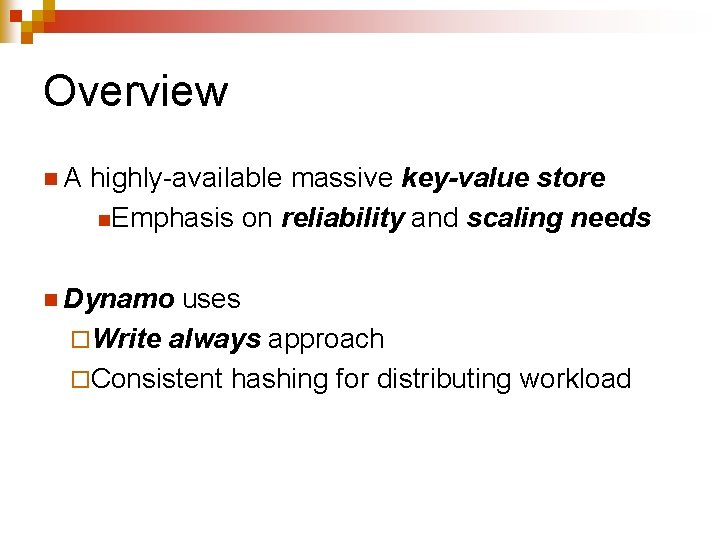 Overview n. A highly-available massive key-value store n. Emphasis on reliability and scaling needs