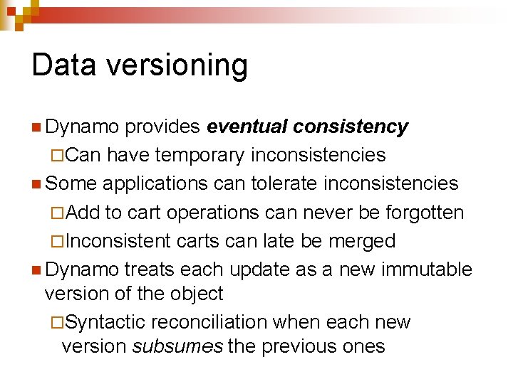 Data versioning n Dynamo provides eventual consistency ¨Can have temporary inconsistencies n Some applications