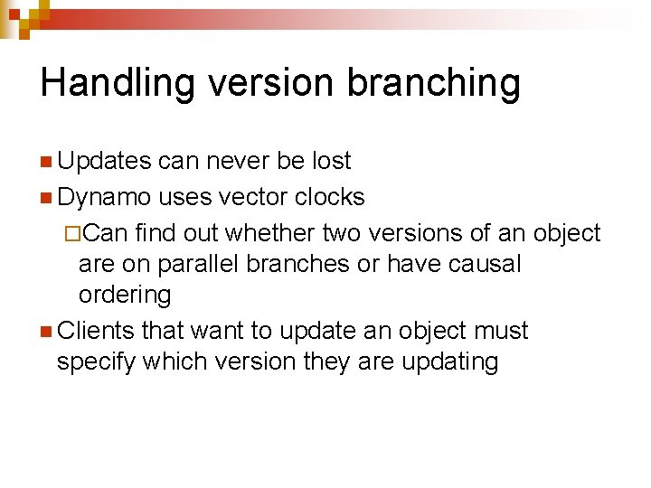 Handling version branching n Updates can never be lost n Dynamo uses vector clocks