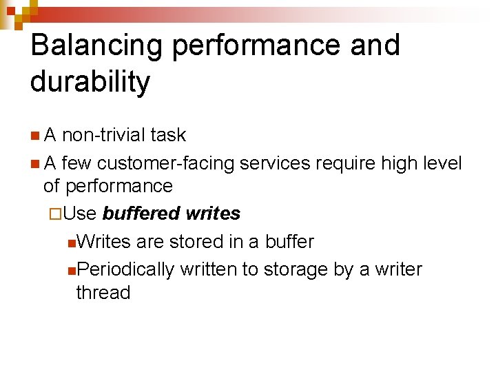 Balancing performance and durability n. A non-trivial task n A few customer-facing services require
