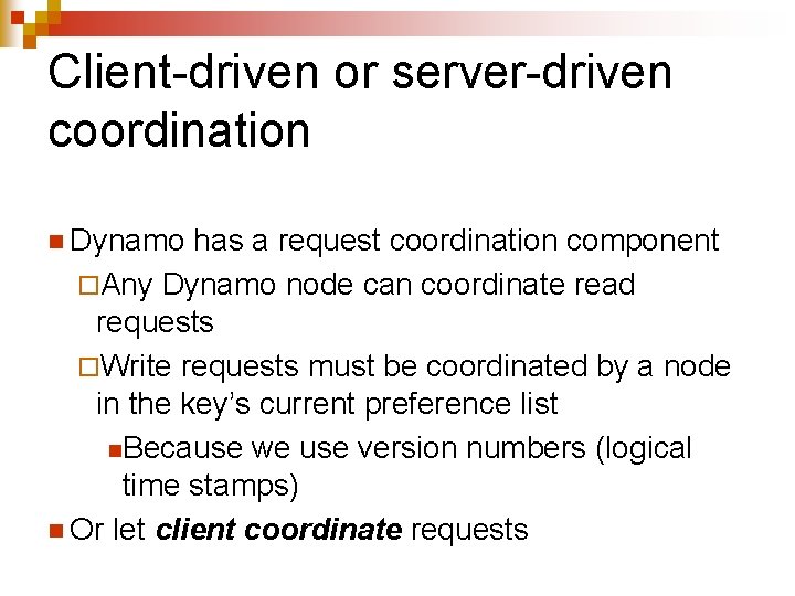 Client-driven or server-driven coordination n Dynamo has a request coordination component ¨Any Dynamo node