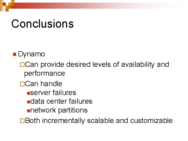 Conclusions n Dynamo ¨Can provide desired levels of availability and performance ¨Can handle nserver