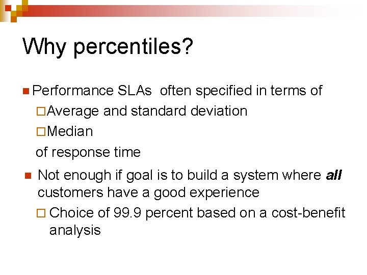 Why percentiles? n Performance SLAs often specified in terms of ¨Average and standard deviation