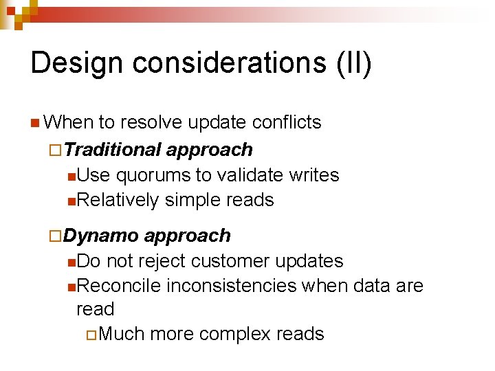 Design considerations (II) n When to resolve update conflicts ¨Traditional approach n. Use quorums