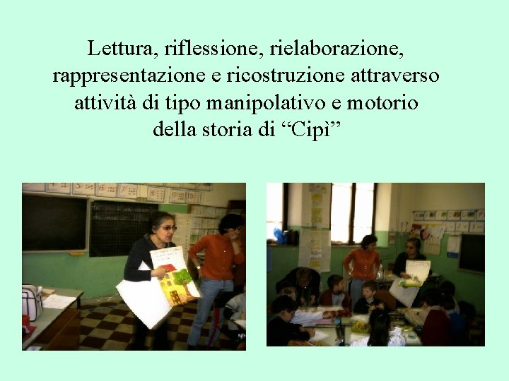 Lettura, riflessione, rielaborazione, rappresentazione e ricostruzione attraverso attività di tipo manipolativo e motorio della