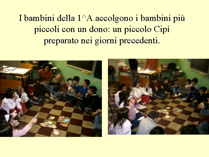 I bambini della 1^A accolgono i bambini più piccoli con un dono: un piccolo