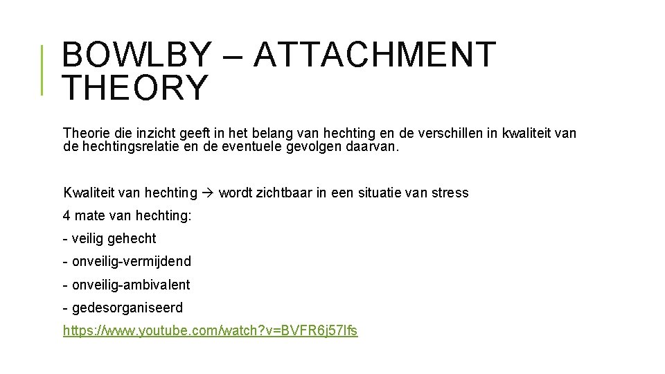 BOWLBY – ATTACHMENT THEORY Theorie die inzicht geeft in het belang van hechting en