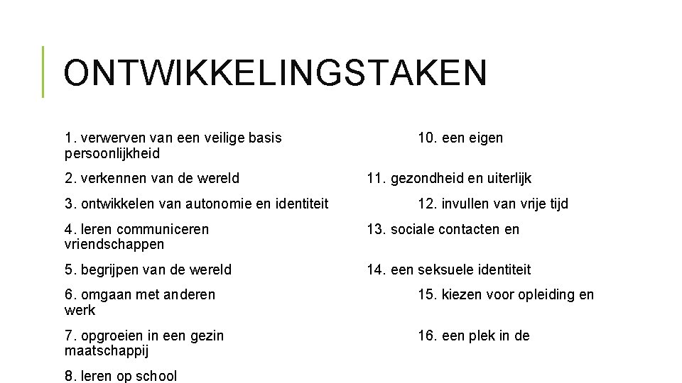 ONTWIKKELINGSTAKEN 1. verwerven van een veilige basis persoonlijkheid 2. verkennen van de wereld 3.