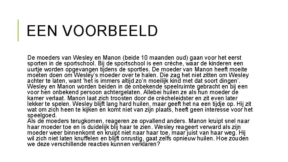 EEN VOORBEELD De moeders van Wesley en Manon (beide 10 maanden oud) gaan voor