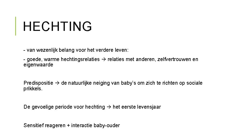 HECHTING - van wezenlijk belang voor het verdere leven: - goede, warme hechtingsrelaties met