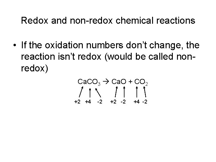 Redox and non-redox chemical reactions • If the oxidation numbers don’t change, the reaction