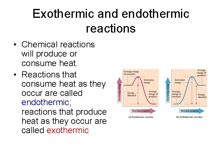 Exothermic and endothermic reactions • Chemical reactions will produce or consume heat. • Reactions