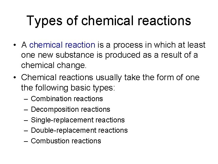 Types of chemical reactions • A chemical reaction is a process in which at