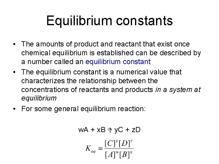Equilibrium constants • The amounts of product and reactant that exist once chemical equilibrium