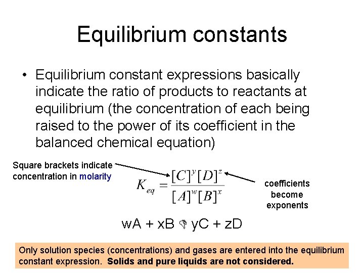 Equilibrium constants • Equilibrium constant expressions basically indicate the ratio of products to reactants
