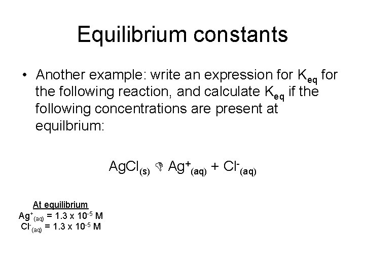Equilibrium constants • Another example: write an expression for Keq for the following reaction,
