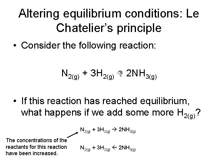 Altering equilibrium conditions: Le Chatelier’s principle • Consider the following reaction: N 2(g) +