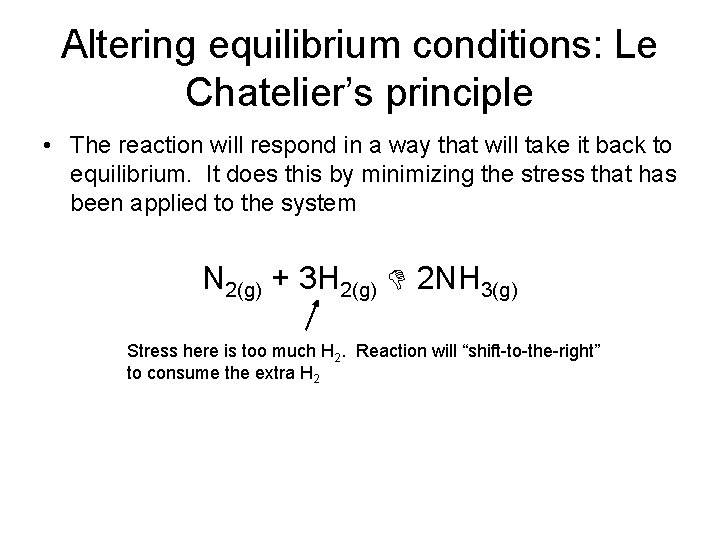 Altering equilibrium conditions: Le Chatelier’s principle • The reaction will respond in a way