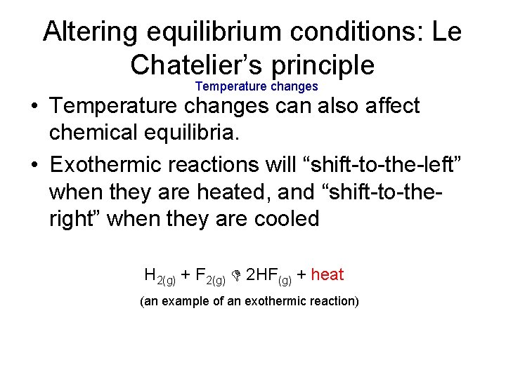 Altering equilibrium conditions: Le Chatelier’s principle Temperature changes • Temperature changes can also affect