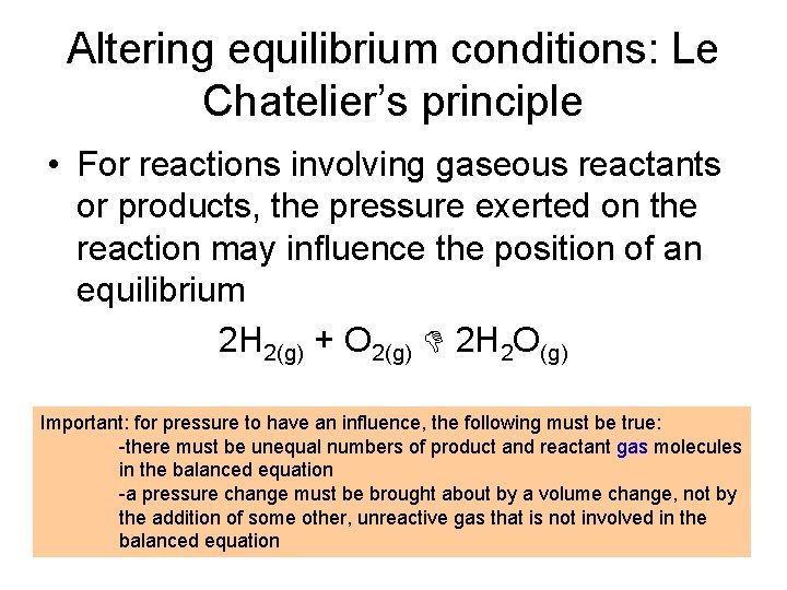 Altering equilibrium conditions: Le Chatelier’s principle • For reactions involving gaseous reactants or products,