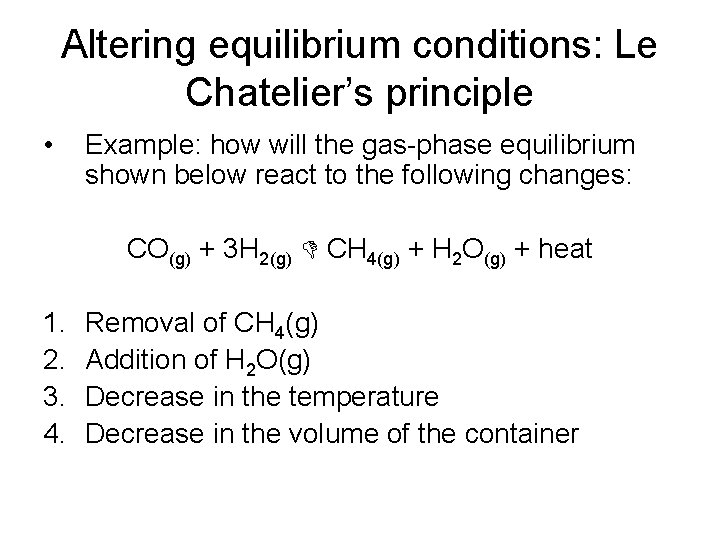 Altering equilibrium conditions: Le Chatelier’s principle • Example: how will the gas-phase equilibrium shown
