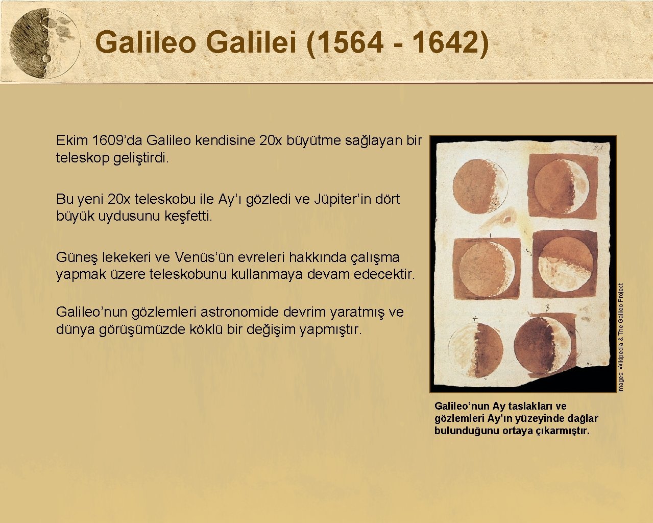 Galileo Galilei (1564 - 1642) Ekim 1609’da Galileo kendisine 20 x büyütme sağlayan bir