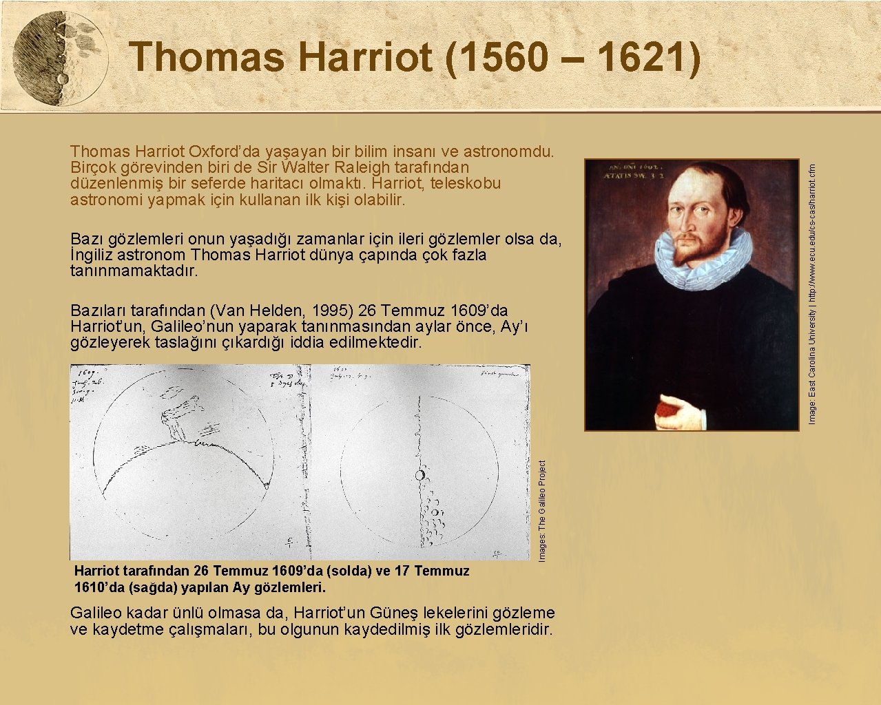 Thomas Harriot Oxford’da yaşayan bir bilim insanı ve astronomdu. Birçok görevinden biri de Sir