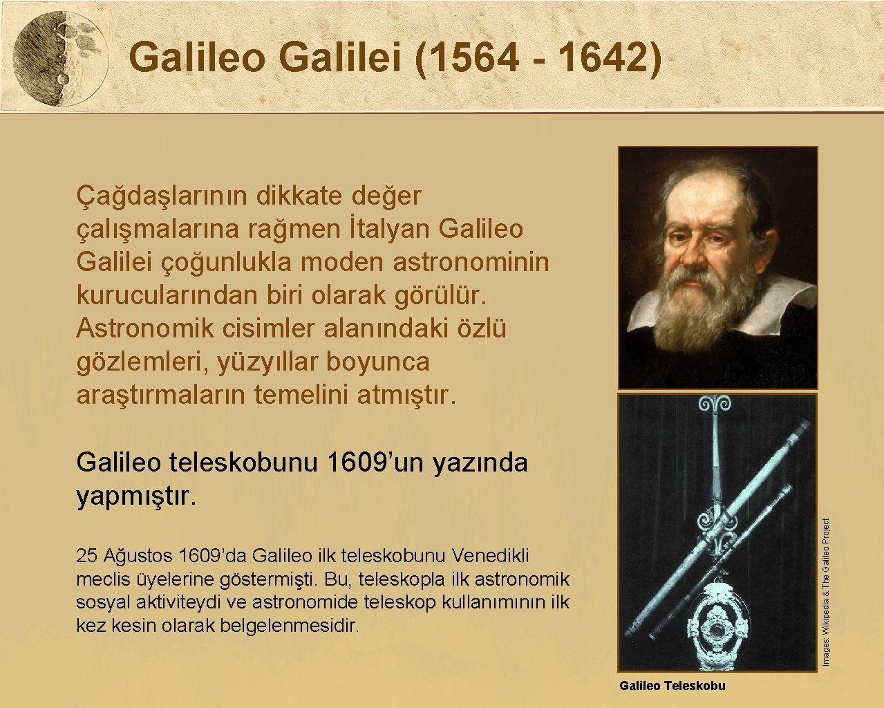 Galileo Galilei (1564 - 1642) Çağdaşlarının dikkate değer çalışmalarına rağmen İtalyan Galileo Galilei çoğunlukla