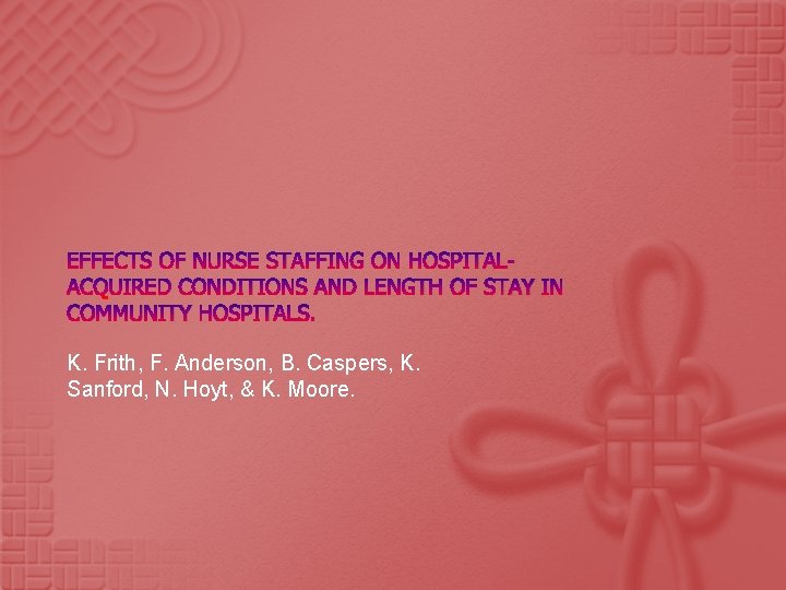 EFFECTS OF NURSE STAFFING ON HOSPITALACQUIRED CONDITIONS AND LENGTH OF STAY IN COMMUNITY HOSPITALS.