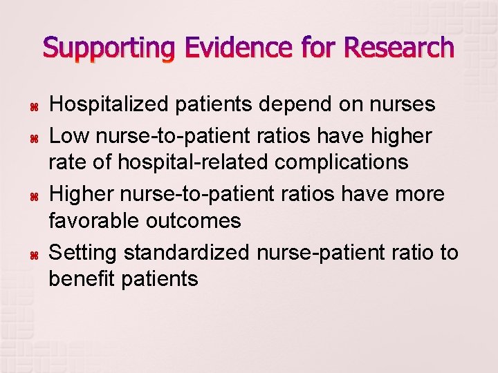 Supporting Evidence for Research Hospitalized patients depend on nurses Low nurse-to-patient ratios have higher