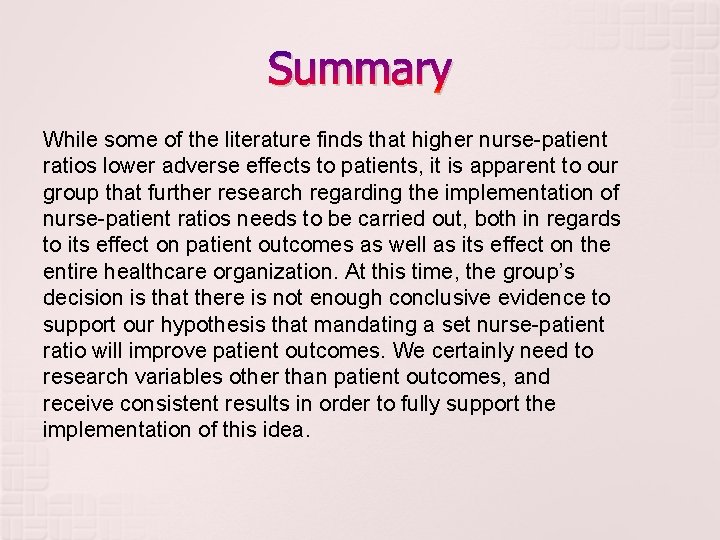Summary While some of the literature finds that higher nurse-patient ratios lower adverse effects