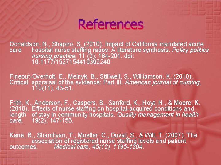 References Donaldson, N. , Shapiro, S. (2010). Impact of California mandated acute care hospital