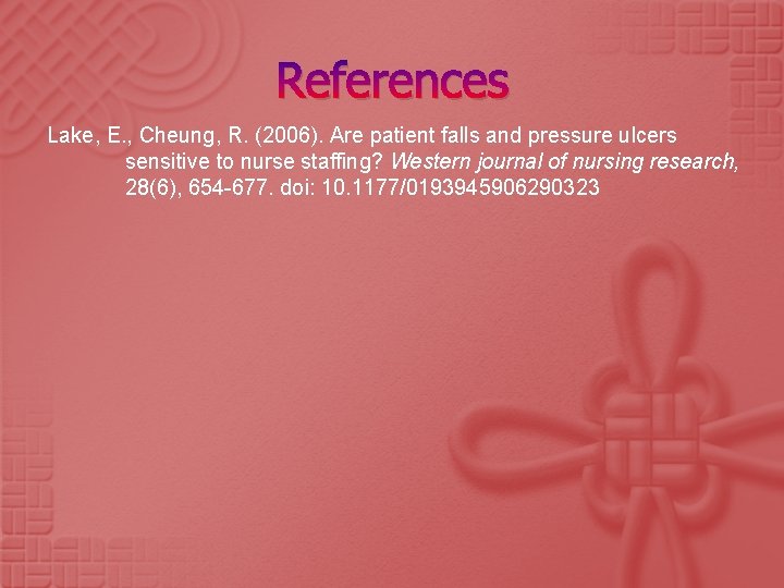 References Lake, E. , Cheung, R. (2006). Are patient falls and pressure ulcers sensitive