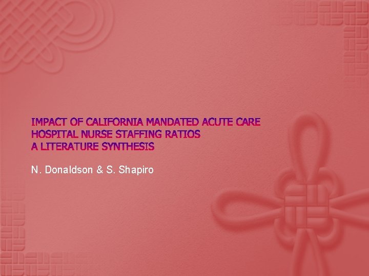 IMPACT OF CALIFORNIA MANDATED ACUTE CARE HOSPITAL NURSE STAFFING RATIOS A LITERATURE SYNTHESIS N.