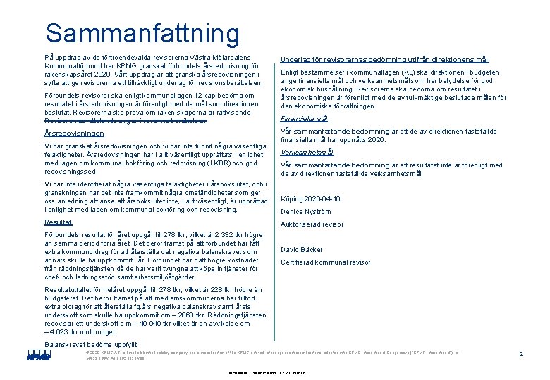 Sammanfattning På uppdrag av de förtroendevalda revisorerna Västra Mälardalens Kommunalförbund har KPMG granskat förbundets