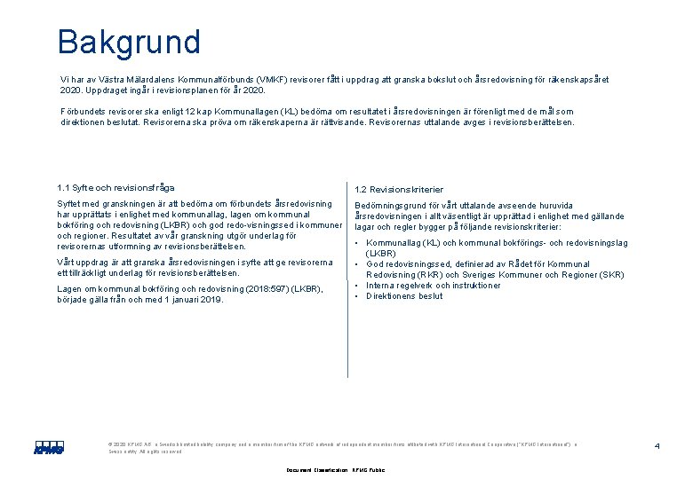 Bakgrund Vi har av Västra Mälardalens Kommunalförbunds (VMKF) revisorer fått i uppdrag att granska