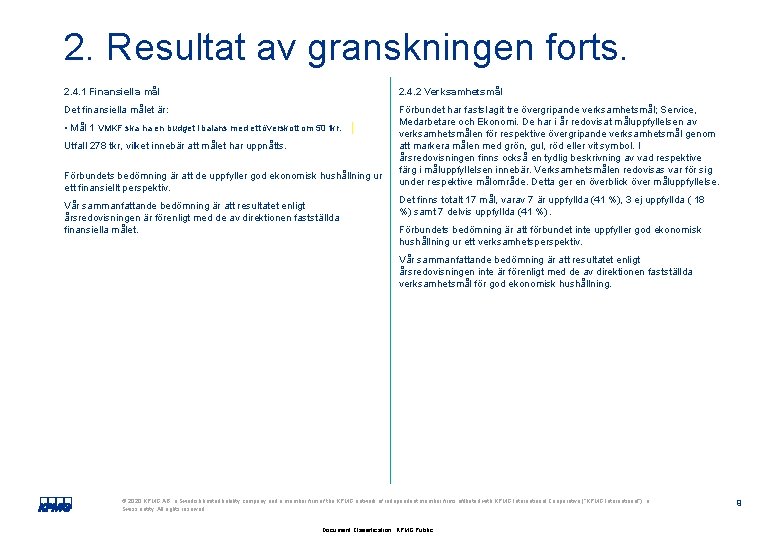 2. Resultat av granskningen forts. 2. 4. 1 Finansiella mål 2. 4. 2 Verksamhetsmål