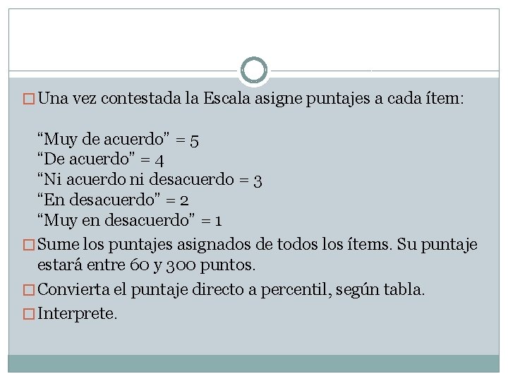 � Una vez contestada la Escala asigne puntajes a cada ítem: “Muy de acuerdo”