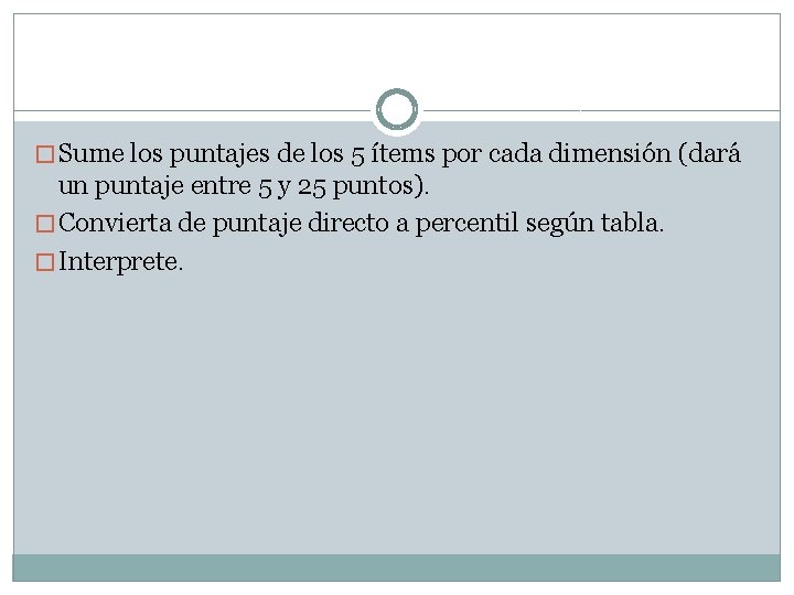 � Sume los puntajes de los 5 ítems por cada dimensión (dará un puntaje