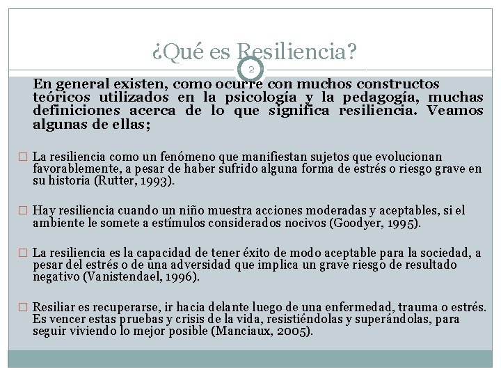 ¿Qué es Resiliencia? 2 En general existen, como ocurre con muchos constructos teóricos utilizados
