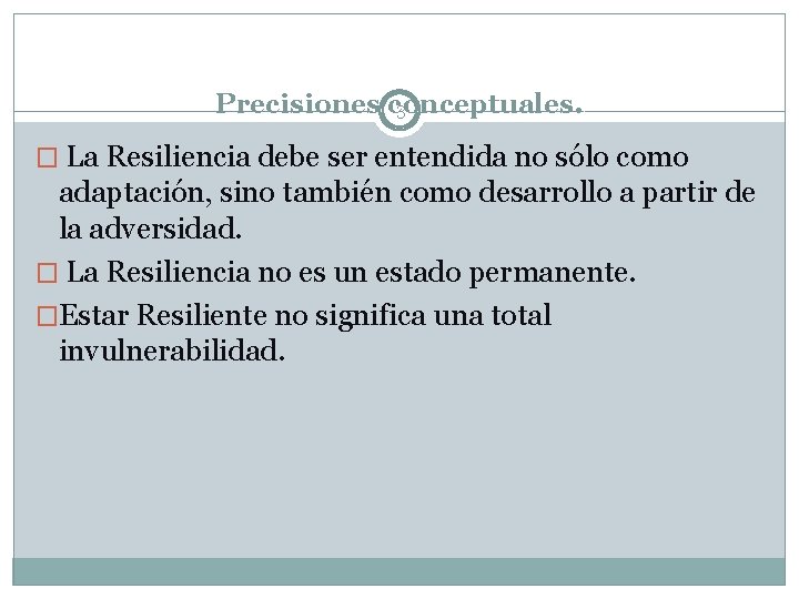 Precisiones conceptuales. 3 � La Resiliencia debe ser entendida no sólo como adaptación, sino
