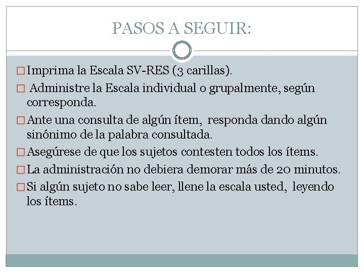 PASOS A SEGUIR: � Imprima la Escala SV-RES (3 carillas). � Administre la Escala