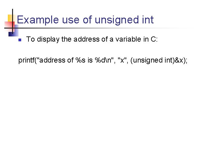 Example use of unsigned int n To display the address of a variable in