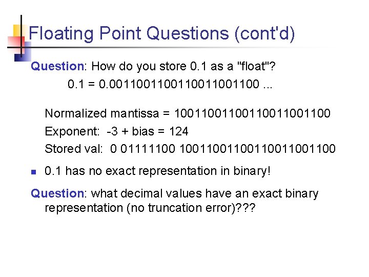Floating Point Questions (cont'd) Question: How do you store 0. 1 as a "float"?