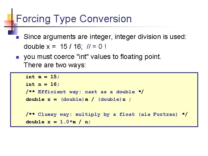 Forcing Type Conversion n n Since arguments are integer, integer division is used: double