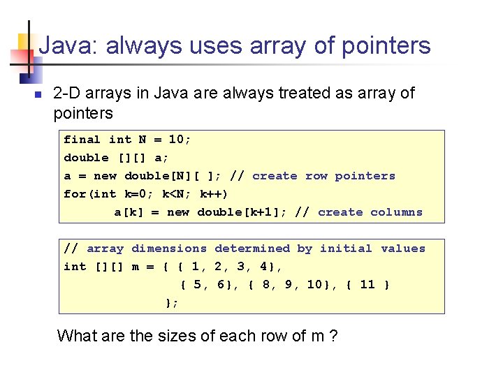 Java: always uses array of pointers n 2 -D arrays in Java are always
