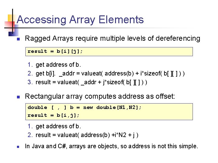 Accessing Array Elements n Ragged Arrays require multiple levels of dereferencing result = b[i][j];