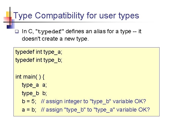 Type Compatibility for user types q In C, "typedef" defines an alias for a