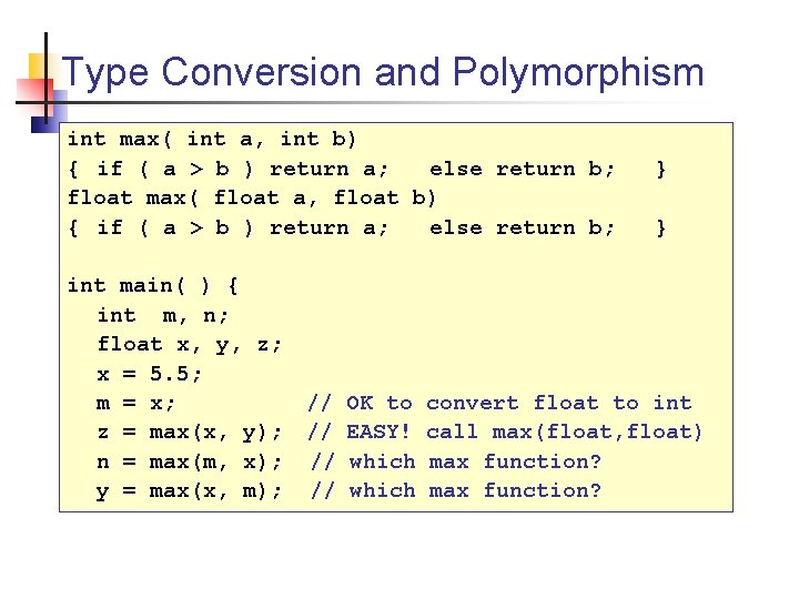 Type Conversion and Polymorphism int max( int a, int b) { if ( a