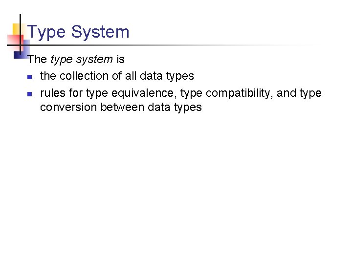 Type System The type system is n the collection of all data types n